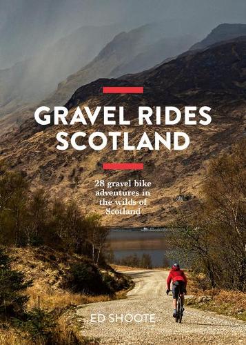Gravel Rides Scotland: 28 gravel bike adventures in the wilds of Scotland (Paperback)