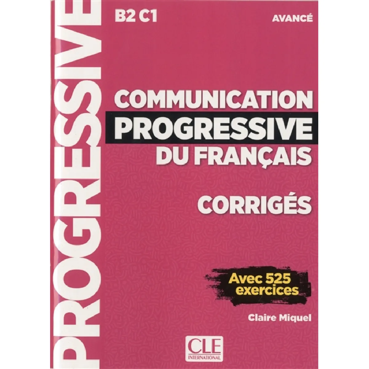 Communication progressive du français, corrigés : B2-C1, avancé : avec 525 exercices