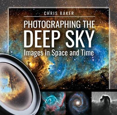 Photographing the Deep Sky: Images in Space and Time (Hardback)