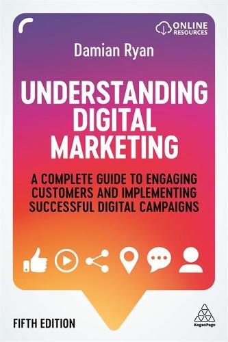 Understanding Digital Marketing: A Complete Guide to Engaging Customers and Implementing Successful Digital Campaigns (Paperback)