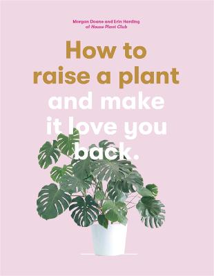 How to Raise a Plant: and Make it Love You Back (Paperback)