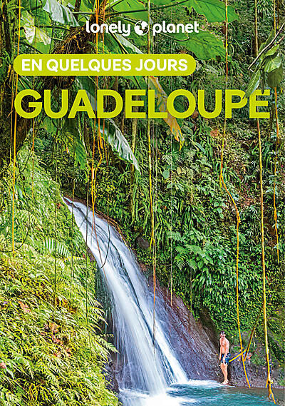 LONELY PLANET - GUADELOUPE EN QUELQUES JOURS