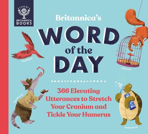 Britannica's Word of the Day: 366 Elevating Utterances to Stretch Your Cranium and Tickle Your Humerus (Hardback)