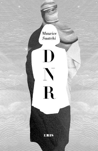 Do Not Resuscitate: The Life and Afterlife of Maurice Saatchi (DNR) (Hardback)