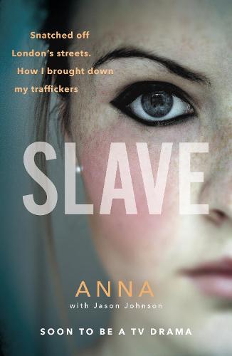 Slave: Snatched off Britain's streets. The truth from the victim who brought down her traffickers. (Paperback)
