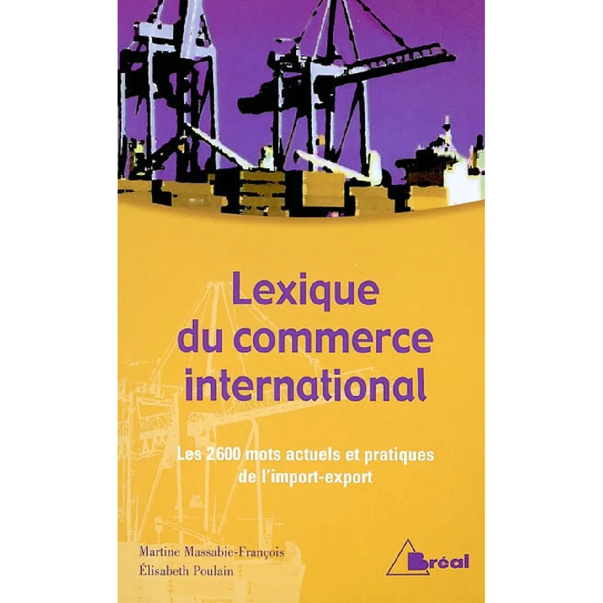 Lexique du commerce international : les 2600 mots actuels et pratiques de l'import-export · Occasion