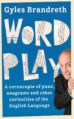 Word Play: A cornucopia of puns, anagrams and other contortions and curiosities of the English language (Paperback)