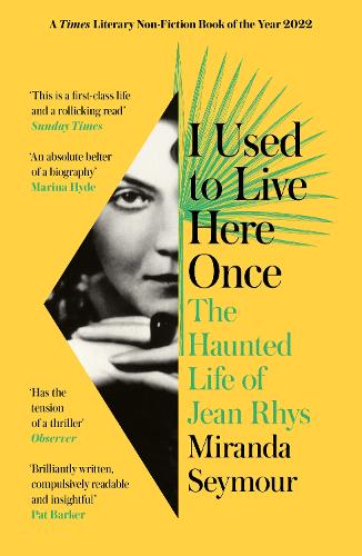 I Used to Live Here Once: The Haunted Life of Jean Rhys (Paperback)