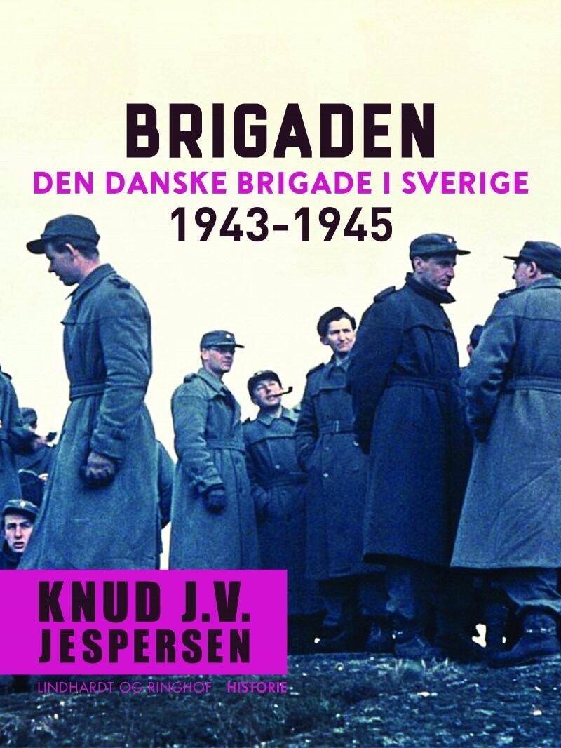 Brigaden. Den Danske Brigade I Sverige 1943-1945 - Knud J.v. Jespersen - Bog