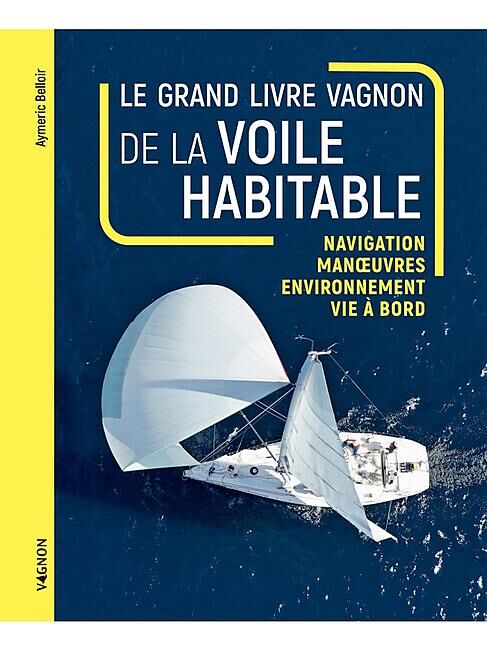 VAGNON - LE GRAND LIVRE VAGNON DE LA VOILE HABITABLE