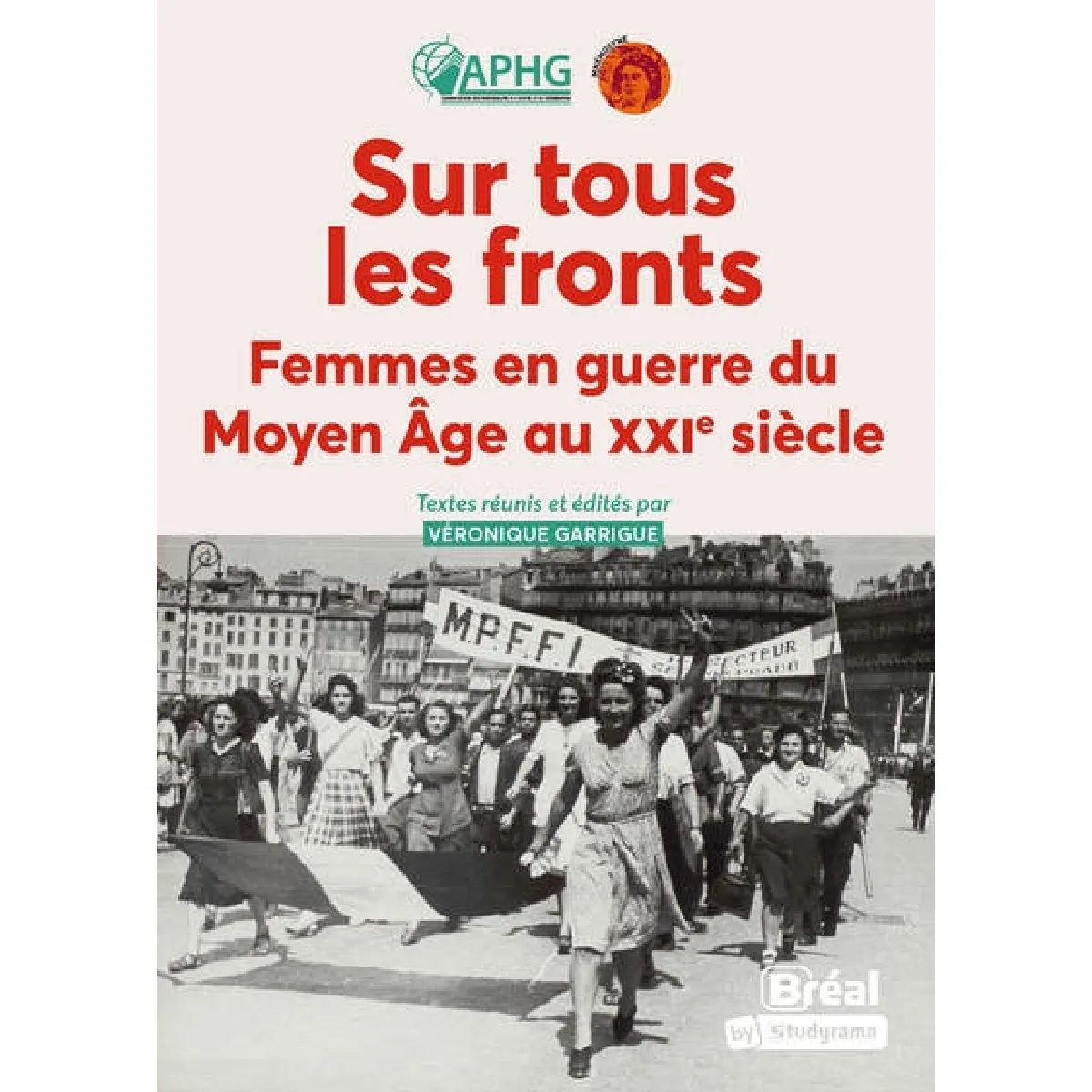 Sur tous les fronts : femmes en guerre du Moyen Age au XXIe siècle