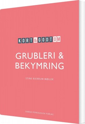 Kort & Godt Om Grubleri & Bekymring - Stine Bjerrum Møller - Bog