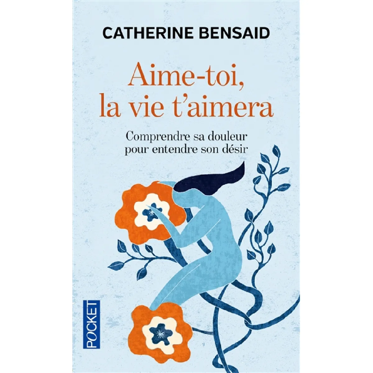 Aime-toi, la vie t'aimera : comprendre sa douleur pour entendre son désir · Occasion