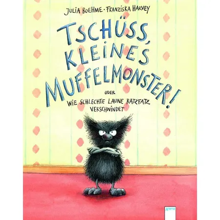 Arena Tschüss, kleines Muffelmonster! oder Wie schlechte Laune ratzfatz verschwindet, Band 1