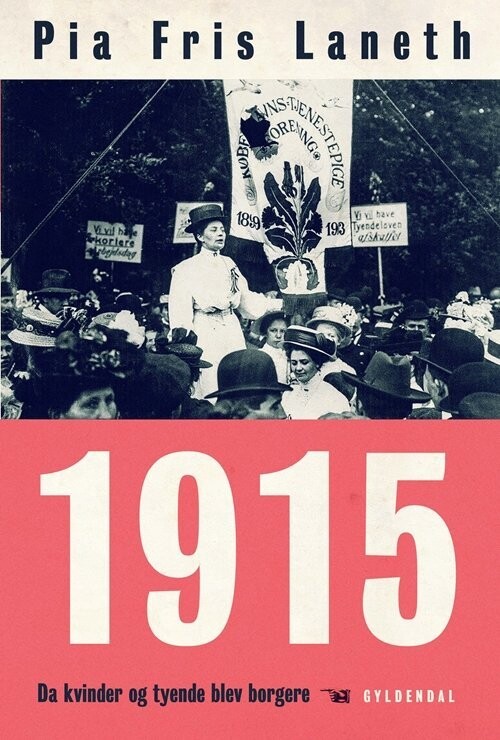 1915 - Da Kvinder Og Tyende Blev Borgere - Pia Fris Laneth - Bog