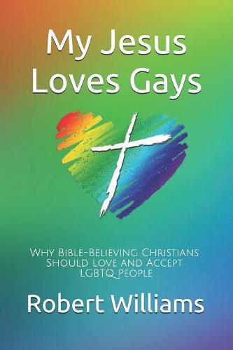 My Jesus Loves Gays: Why Bible-Believing Christians Should Love and Accept LGBTQ People (Paperback)