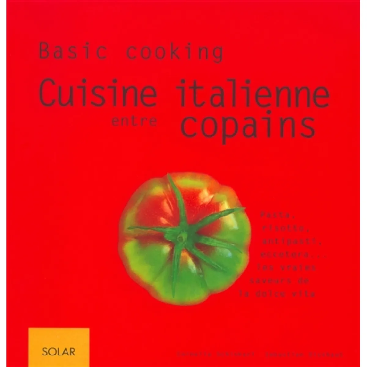 Cuisine italienne entre copains : pasta, risotto, antipasti, eccetera, les vraies saveurs de la dolce vita · Occasion
