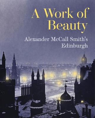 A Work of Beauty: Alexander McCall Smith's Edinburgh (Paperback)