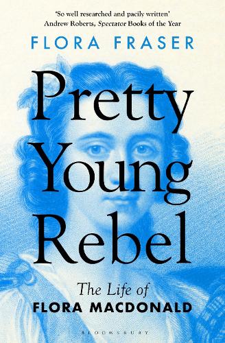 Pretty Young Rebel: The Life of Flora Macdonald (Paperback)