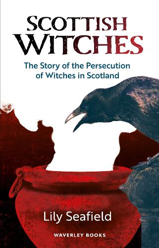 Scottish Witches: The Story of the Persecution of Witches in Scotland (Paperback)