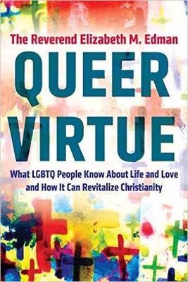 Queer Virtue: What LGBTQ People Know About Life and Love and How It Can Revitalize Christianity (Paperback)