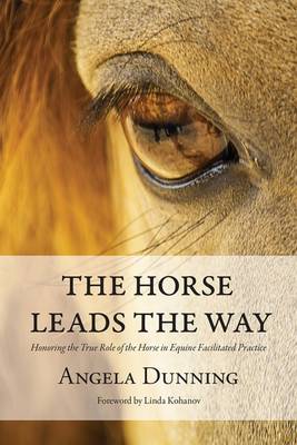 The Horse Leads the Way: Honoring the True Role of the Horse in Equine-Facilitated Practice (Paperback)