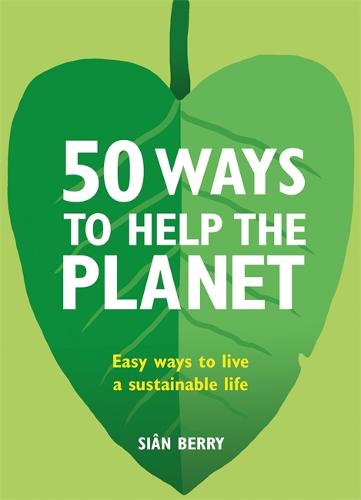 50 Ways to Help the Planet: Easy ways to live a sustainable life (Paperback)