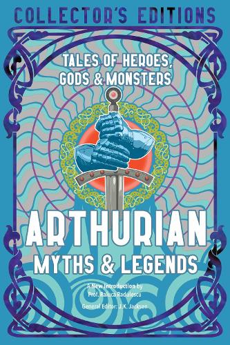 Arthurian Myths & Legends: Tales of Heroes, Gods & Monsters - Flame Tree Collector's Editions (Hardback)