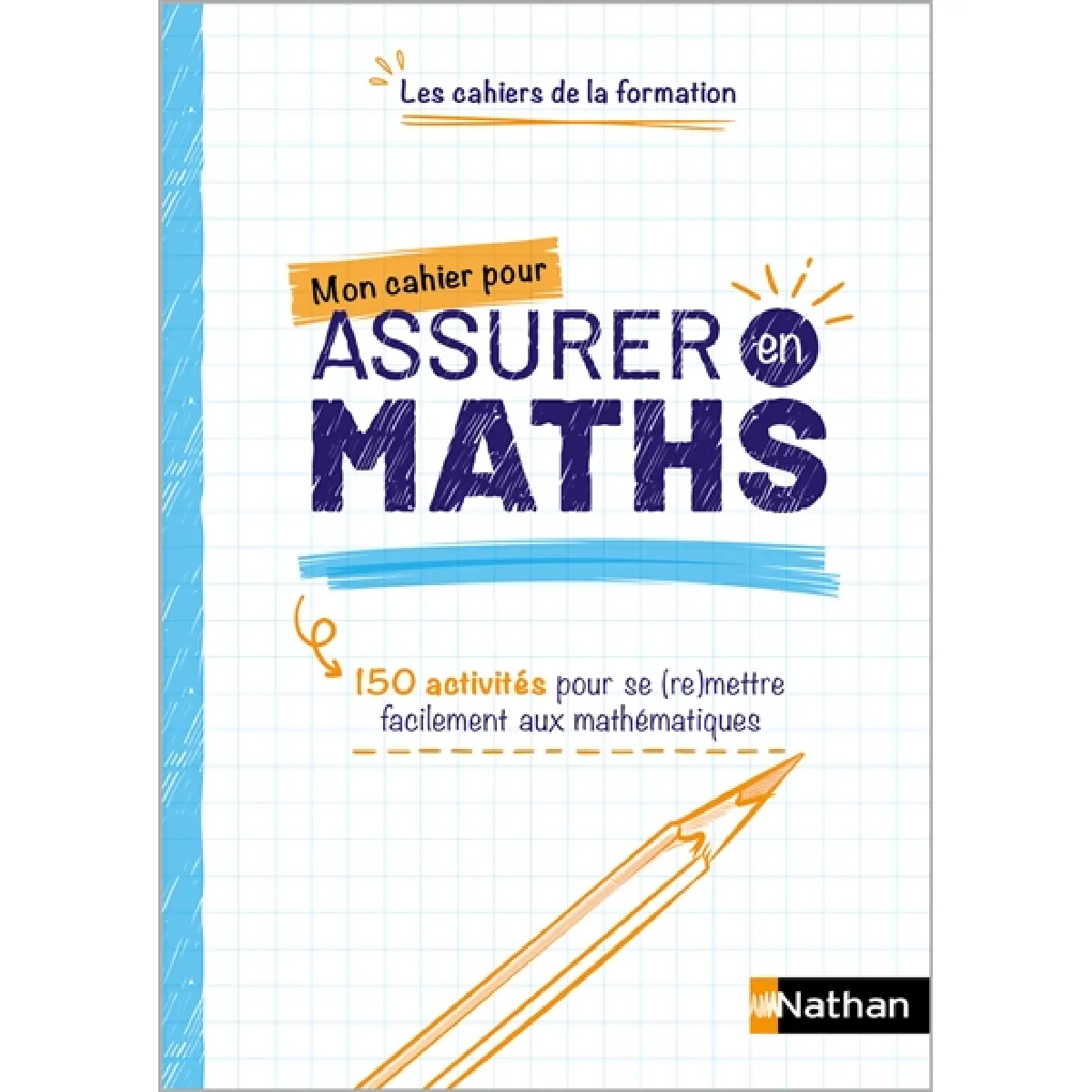 Mon cahier pour assurer en maths : 150 activités pour se (re)mettre facilement aux mathématiques
