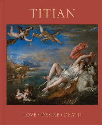 Titian: Love, Desire, Death (Hardback)
