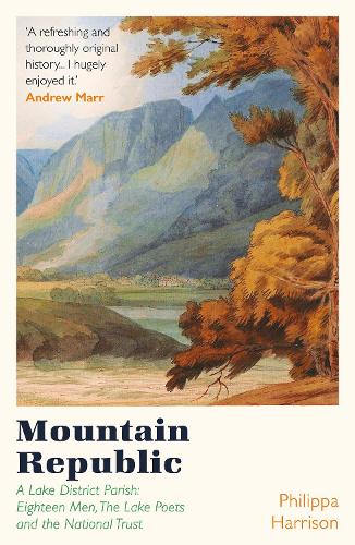 Mountain Republic: A Lake District Parish - Eighteen Men, The Lake Poets and the National Trust (Paperback)