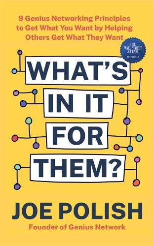 What's in It for Them: 9 Genius Networking Principles to Get What You Want by Helping Others Get What They Want (Paperback)