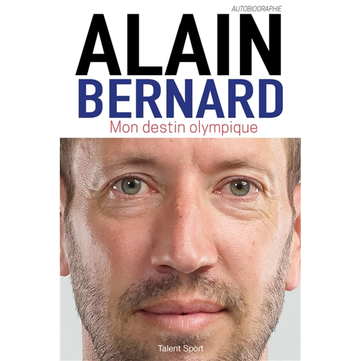 Alain Bernard : mon destin olympique · Occasion
