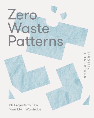Zero Waste Patterns: 20 Projects to Sew Your Own Wardrobe (Paperback)