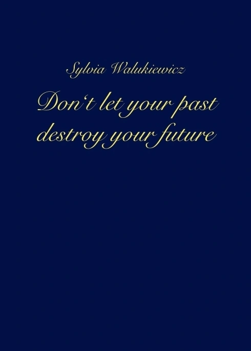 Don't let your past destroy your future