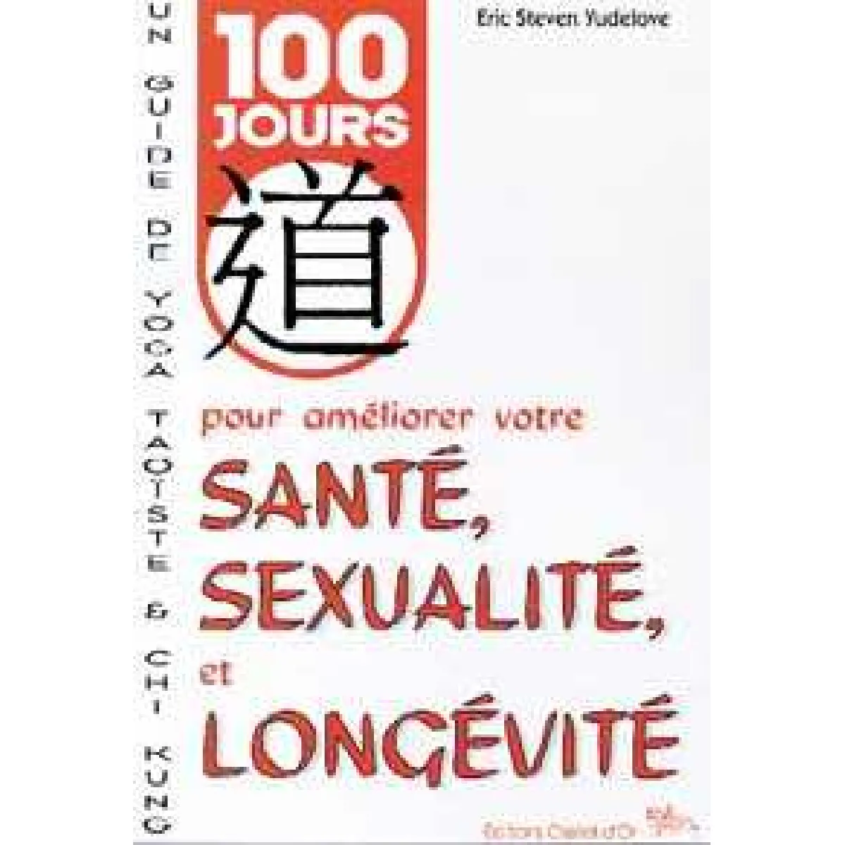 100 jours pour améliorer votre santé, sexualité et longévité : un guide de yoga taoïste et chi kung · Occasion