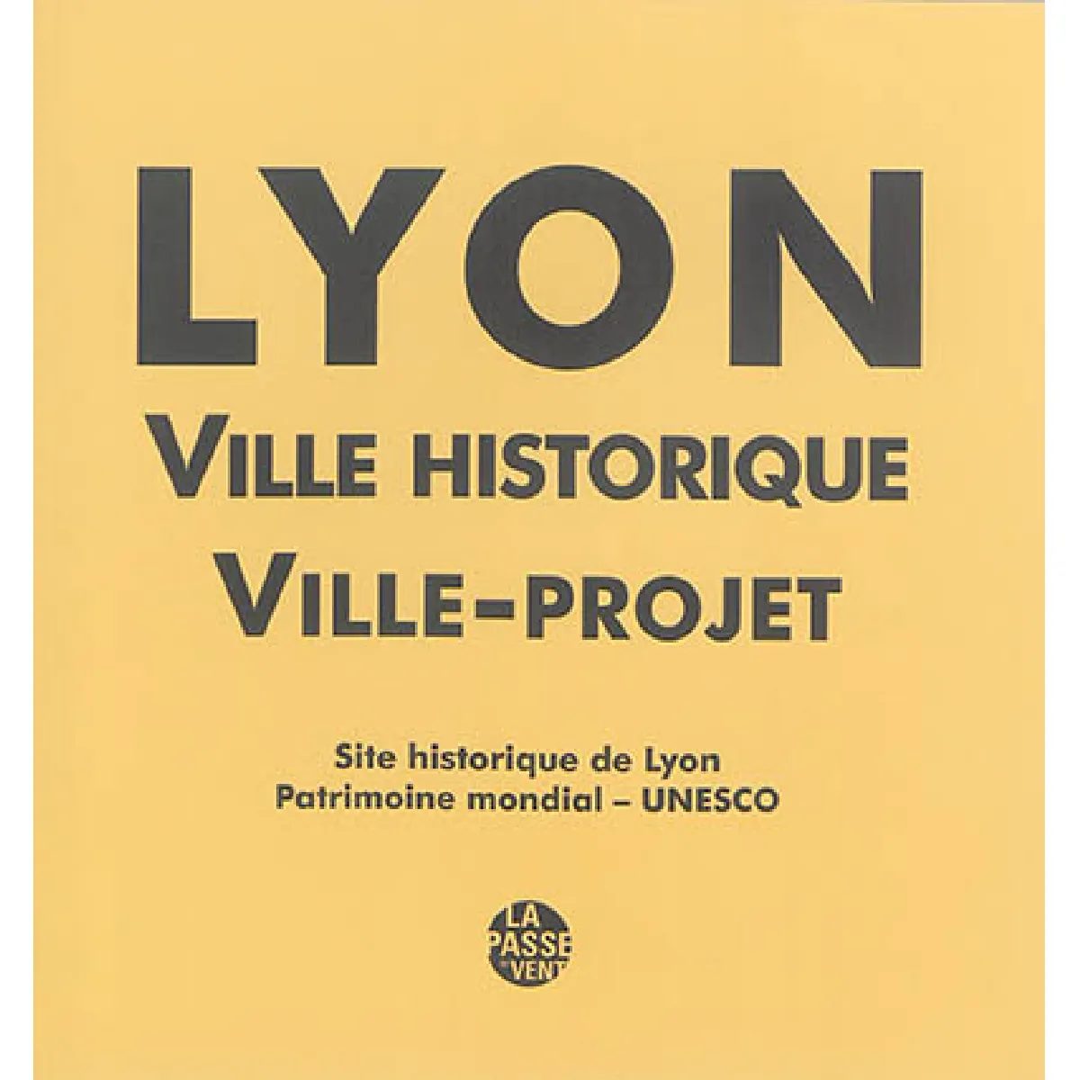 Lyon : ville historique, ville-projet : site historique de Lyon, patrimoine mondial, Unesco