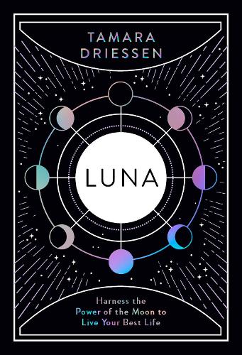Luna: Harness the Power of the Moon to Live Your Best Life (Hardback)