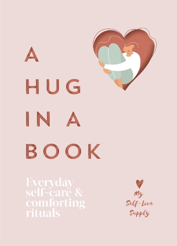 A Hug in a Book: Everyday Self-Care and Comforting Rituals (Hardback)