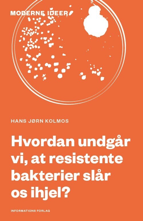 Hvordan Undgår Vi, At Resistente Bakterier Slår Os Ihjel? - Hans Jørn Kolmos - Bog
