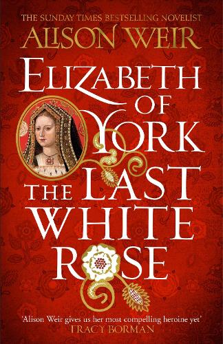 Elizabeth of York: The Last White Rose: Tudor Rose Novel 1 (Paperback)