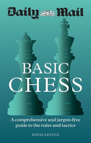 Daily Mail Basic Chess: A comprehensive and jargon-free guide to the rules and tactics (Paperback)