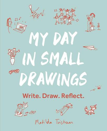 My Day in Small Drawings: Write. Draw. Reflect. (Paperback)
