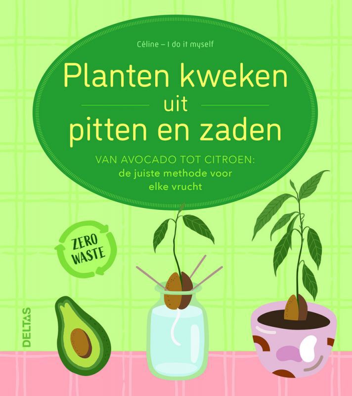 Deltas Planten kweken uit pitten en zaden - Boek -