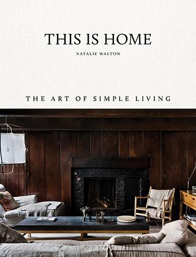 This Is Home: The Art of Simple Living (Hardback)
