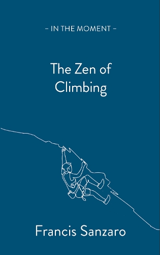 The Zen of Climbing - In the Moment (Paperback)