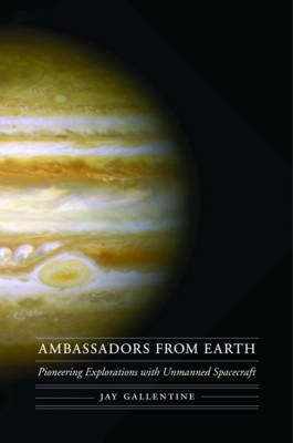 Ambassadors from Earth: Pioneering Explorations with Unmanned Spacecraft - Outward Odyssey: A People's History of Spaceflight (Hardback)