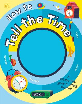 How to Tell the Time: A Lift-the-flap Guide to Telling the Time - My Really Fun Maths and Science Books (Board book)