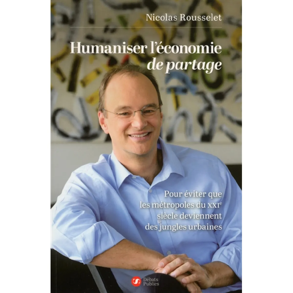 Humaniser l'économie de partage : pour éviter que les métropoles du XXIe siècle deviennent des jungles urbaines · Occasion