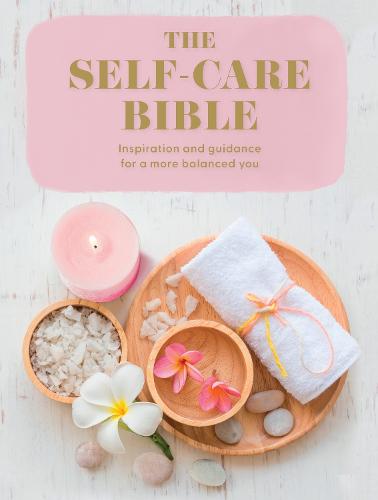 The Self-Care Bible: Inspiration and Guidance to a More Balanced You (Paperback)